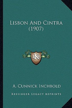 Lisbon And Cintra (1907)|A. Cunnick Inchbold
