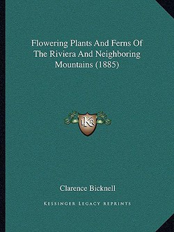 Flowering Plants And Ferns Of The Riviera And Neighboring Mountains (1885)|Clarence Bicknell