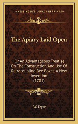 The Apiary Laid Open|W. Dyer