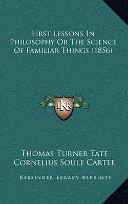 First Lessons In Philosophy Or The Science Of Familiar Things (1856)|Thomas Turner Tate