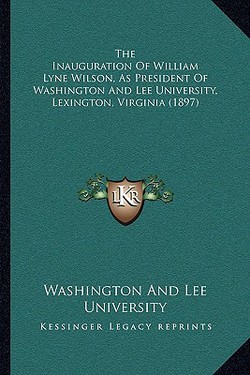 The Inauguration Of William Lyne Wilson, As President Of Washington And Lee University, Lexington, Virginia (1897)|Washington and Lee University