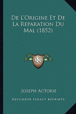 De L'Origine Et De La Reparation Du Mal (1852)|Joseph Actorie
