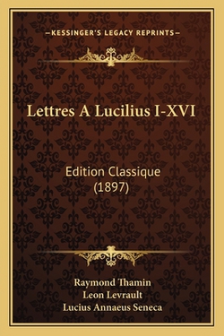 Lettres A Lucilius I-XVI|Raymond Thamin