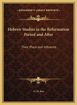 Hebrew Studies in the Reformation Period and After|G. H. Box