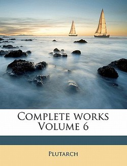 Complete works Volume 6|Plutarch