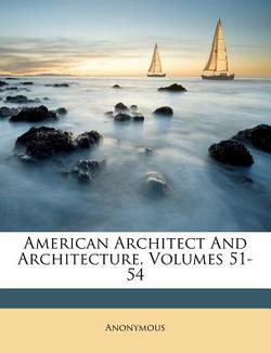 American Architect And Architecture, Volumes 51-54|Anonymous