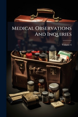 Medical Observations And Inquiries|Anonymous