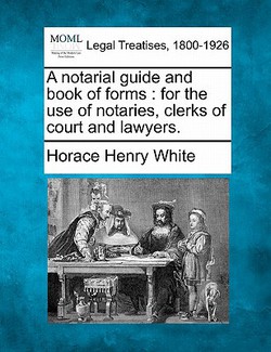 A notarial guide and book of forms|Horace Henry White