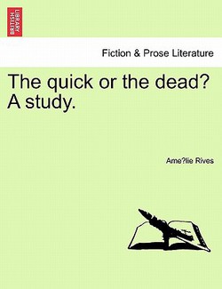 The Quick or the Dead? a Study.|Amelie Rives