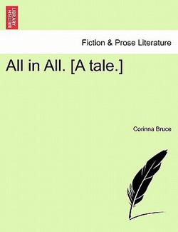 All in All. [A Tale.]|Corinna Bruce