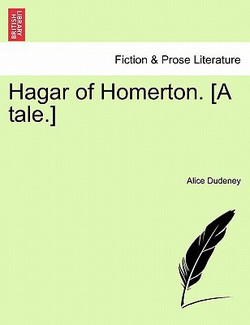 Hagar of Homerton. [A Tale.]|Alice Dudeney