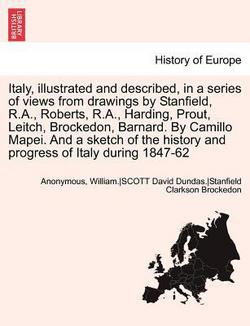 Italy, illustrated and described, in a series of views from drawings by Stanfield, R.A., Roberts, R.A., Harding, Prout, Leitch, Brockedon, Barnard. By|Carmillo Mapei