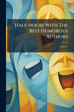 Half-hours With The Best Humorous Authors|Anonymous