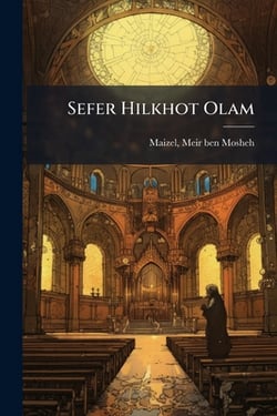 Sefer Hilkhot Olam|Meir Ben Mosheh Maizel