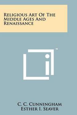 Religious Art Of The Middle Ages And Renaissance|C. C. Cunningham