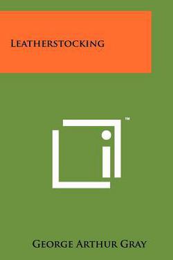 Leatherstocking|George Arthur Gray