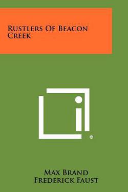 Rustlers of Beacon Creek|Max Brand