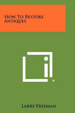 How To Restore Antiques|Larry Freeman