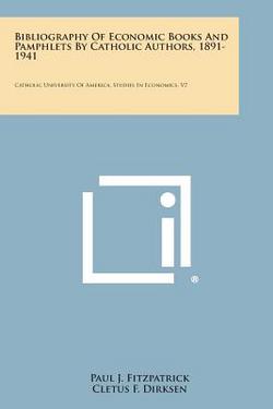 Bibliography of Economic Books and Pamphlets by Catholic Authors, 1891-1941|Paul J. Fitzpatrick