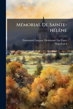 Mémorial De Sainte-hélène|Emmanuel-Auguste-Dieudonné Las Cases (C