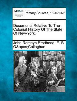 Documents Relative To The Colonial History Of The State Of New-York.|John Romeyn Brodhead