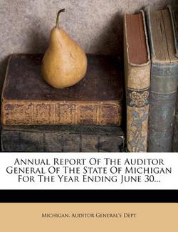 Annual Report Of The Auditor General Of The State Of Michigan For The Year Ending June 30...|Michigan Auditor General's Dept