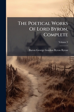 The Poetical Works Of Lord Byron, Complete|Baron George Gordon Byron Byron