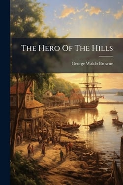 The Hero Of The Hills|George Waldo Browne