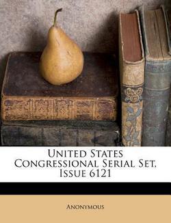 United States Congressional Serial Set, Issue 6121|Anonymous