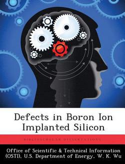 Defects in Boron Ion Implanted Silicon|Office of Scientific &. Technical Inform