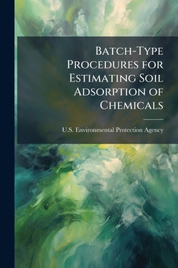 Batch-Type Procedures for Estimating Soil Adsorption of Chemicals|U S Environmental Protection Agency