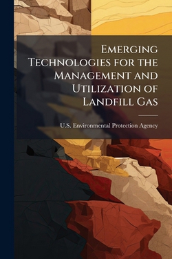 Emerging Technologies for the Management and Utilization of Landfill Gas|U S Environmental Protection Agency