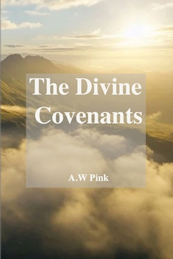 The Divine Covenants|A. W. Pink
