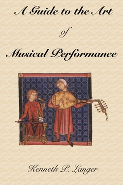 A Guide to the Art of Musical Performance|Kenneth P. Langer