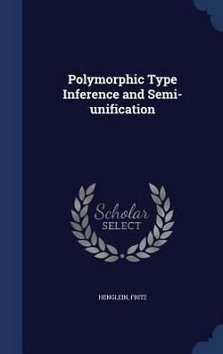Polymorphic Type Inference and Semi-unification|Fritz Henglein