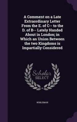 A Comment on a Late Extraordinary Letter From the E. of C-- to the D. of B-- Lately Handed About in London|Nobleman Nobleman
