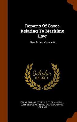 Reports Of Cases Relating To Maritime Law|Great Britain Courts
