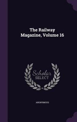The Railway Magazine, Volume 16|Anonymous