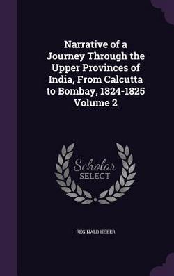 Narrative of a Journey Through the Upper Provinces of India, From Calcutta to Bombay, 1824-1825 Volume 2|Reginald Heber
