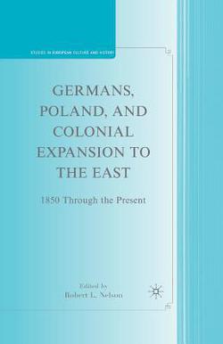 Germans, Poland, and Colonial Expansion to the East|R. Nelson