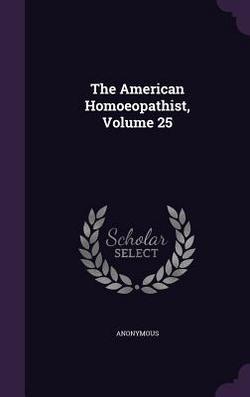 The American Homoeopathist, Volume 25|Anonymous