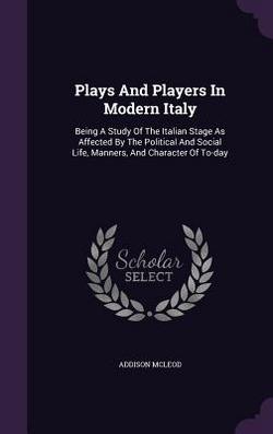 Plays And Players In Modern Italy|Addison McLeod