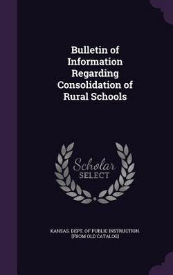 Bulletin of Information Regarding Consolidation of Rural Schools|Kansas Dept of Public Instruction [Fr