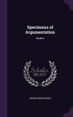 Specimens of Argumentation|George Pierce Baker