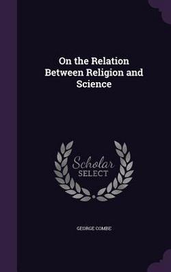 On the Relation Between Religion and Science|George Combe
