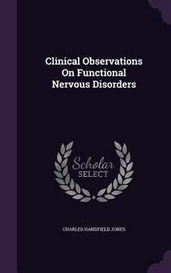 Clinical Observations On Functional Nervous Disorders|Charles Handfield Jones