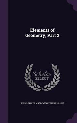 Elements of Geometry, Part 2|Irving Fisher
