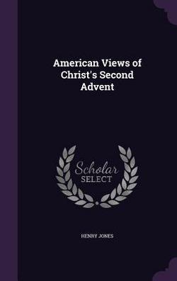 American Views of Christ's Second Advent|Henry Jones