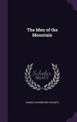 The Men of the Mountain|Samuel Rutherford Crockett