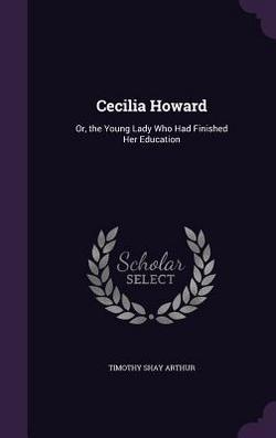 Cecilia Howard|Timothy Shay Arthur